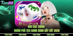 Bầu Cua Tim88 - Khám Phá Tựa Game Đang Gây Sốt 2026