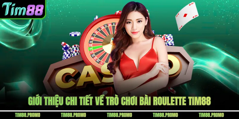 Giới thiệu chi tiết về trò chơi bài roulette Tim88 