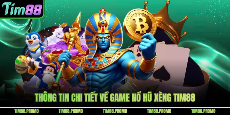 Thông tin chi tiết về game nổ hũ xèng Tim88
